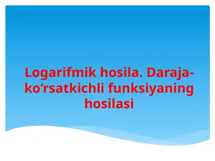 Logarifmikhosila.Daraja-ko‘rsatkichlifunksiyaninghosilasi