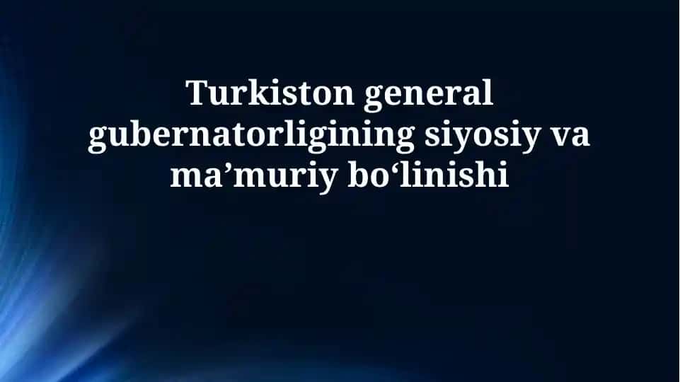 Turkiston general gubernatorligining siyosiy va maʼmuriy boʻlinishi