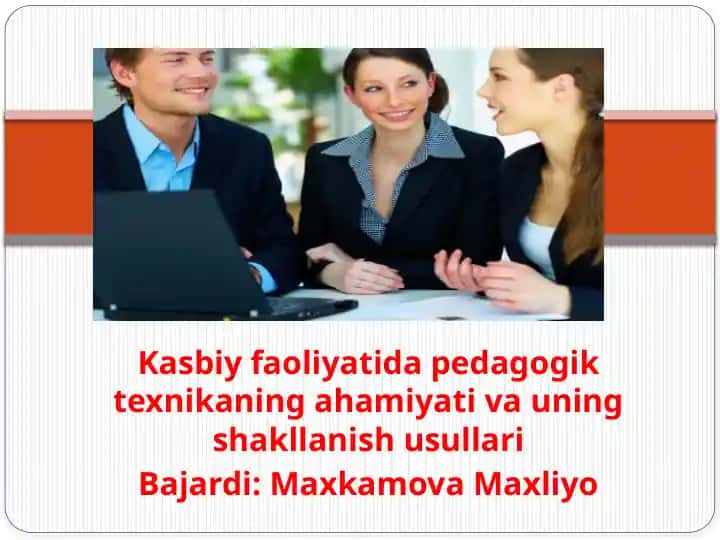 Kasbiy faoliyatida pedagogik texnikaning ahamiyati va uning shakllanish usullari