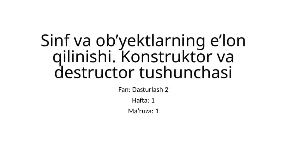 Sinf va ob'yektlarning eloqilinishi. Konstruktor va destruktor tushunchasi