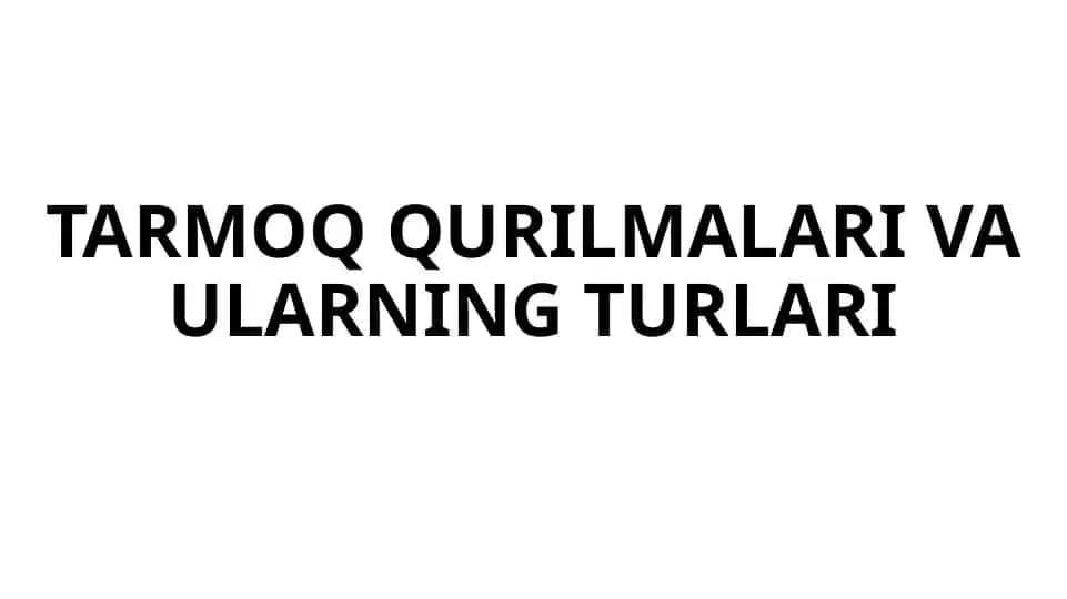 TARMOQ QURILMALARI VA ULARNING TURLARI