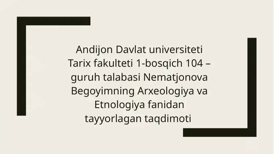 Nematjonova Begoyimning Arxeologiya va Etnologiya taqdimoti
