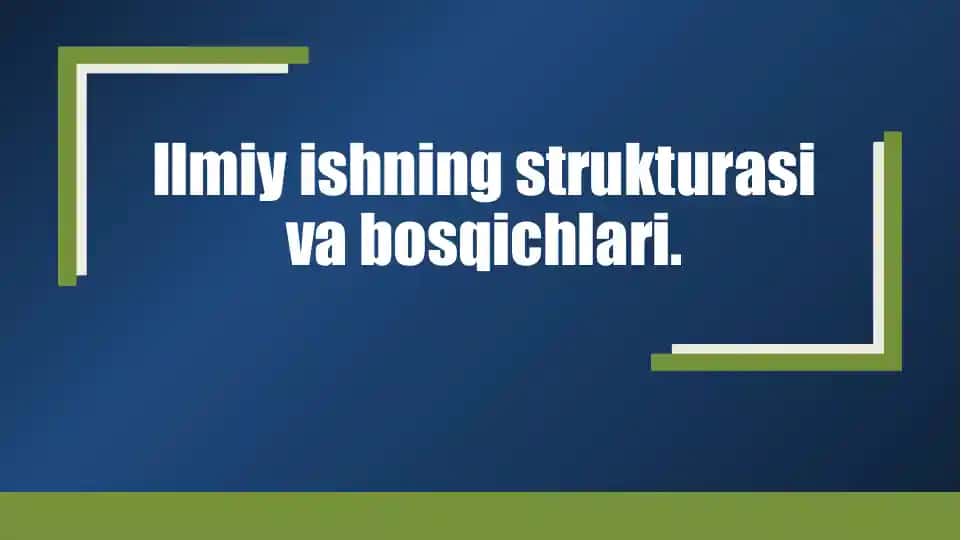 Ilmiy ishning strukturasi va bosqichlari