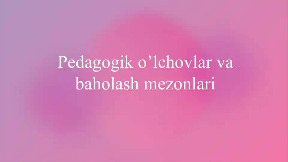 Pedagogiko’lchovlarvabaholashmezonlari