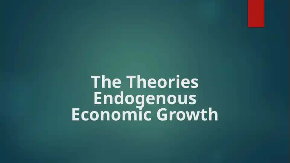The Theories Endogenous Economic Growth