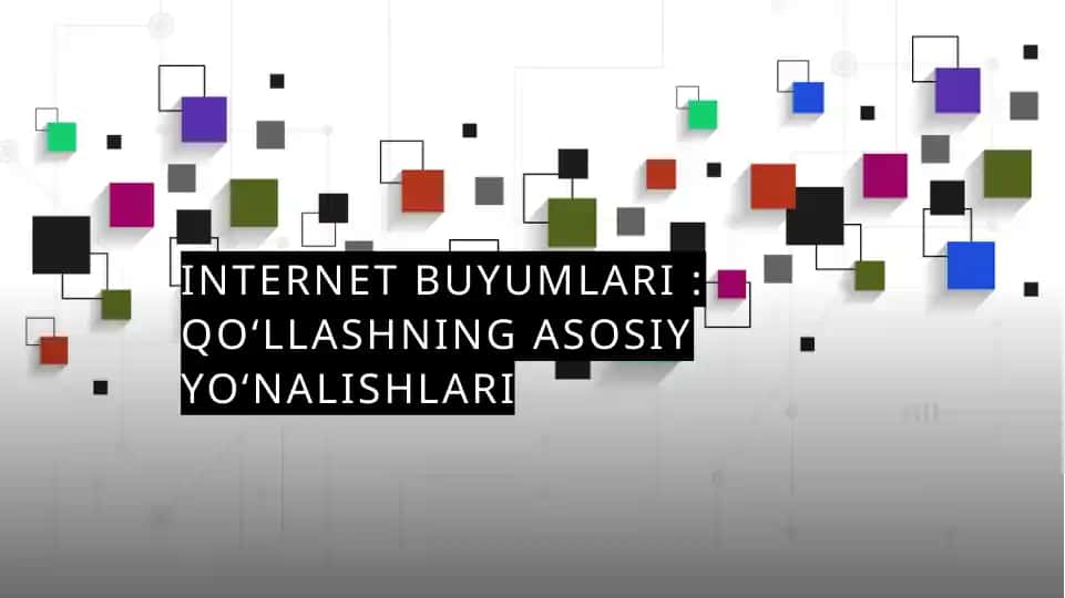 Internet buyumlari : qo‘llashning asosiy yo‘nalishlari