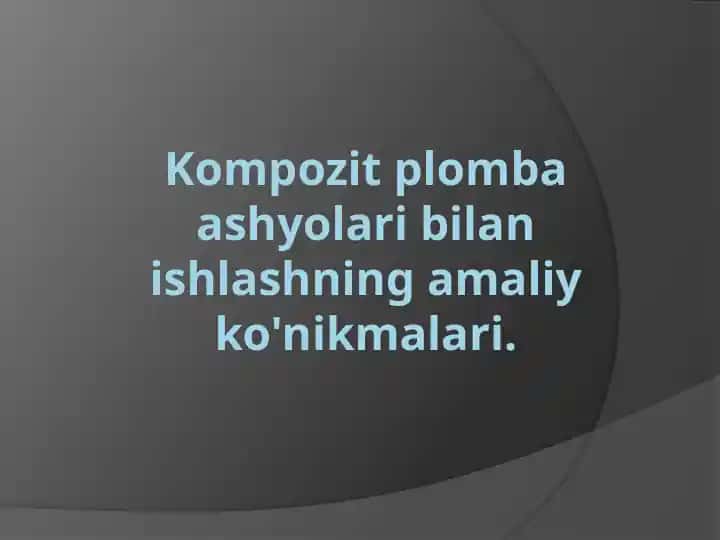 Kompozit plomba ash'yolar bilan ishlashning amaliy ko'nikmalari