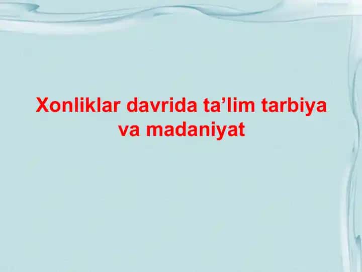 Xonliklar davrida ta’lim tarbiya va madaniyat