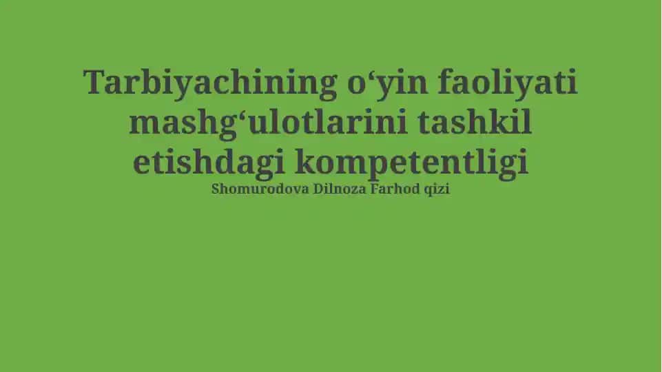 Tarbiyachining oʻyin faoliyati mashgʻulotlarini tashkil etishdagi kompetentligi