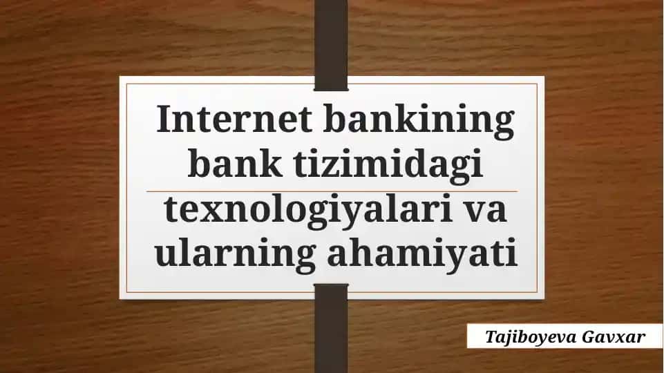 Internet bankining bank tizimidagi texnologiyalari va ularning ahamiyati