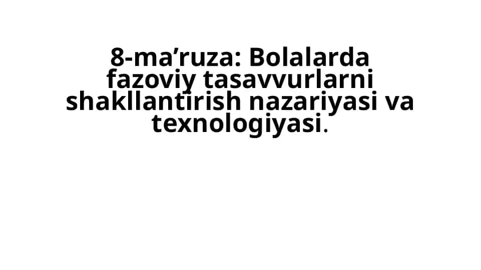 Bolalarda fazoviy tasavvurlarni shakllantirish nazariyasi va texnologiyasi