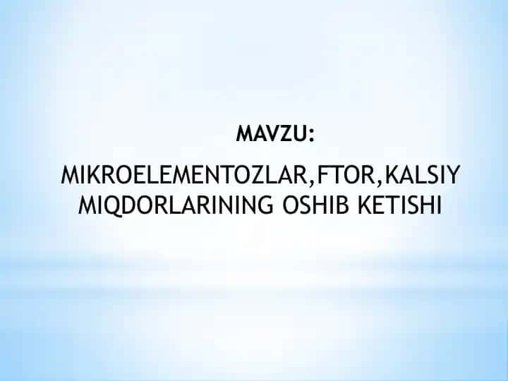 MIKROELEMENTOZLAR FTOR KALSIY MIQDORLARINING OSHIB KETISHI