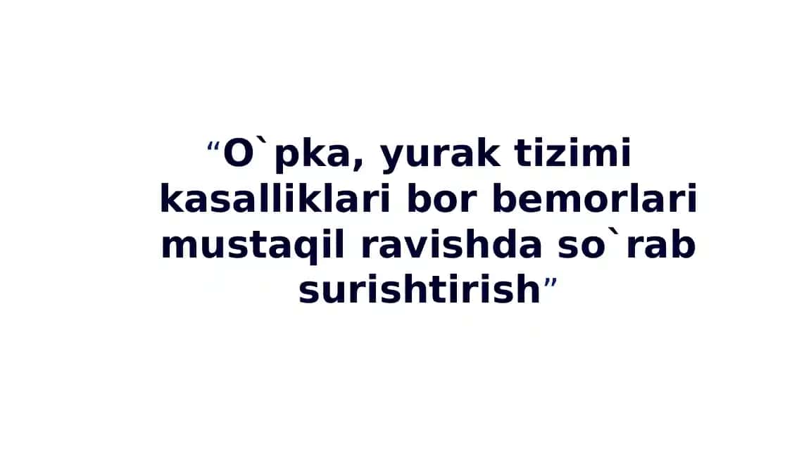 O`pka, yurak tizimi kasalliklari bor bemorlari mustaqil ravishda so`rab surishtirish