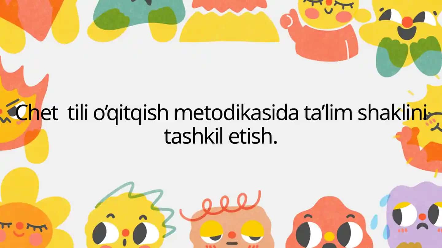 Chet tili o’qitqish metodikasida ta’lim shaklini tashkil etish.