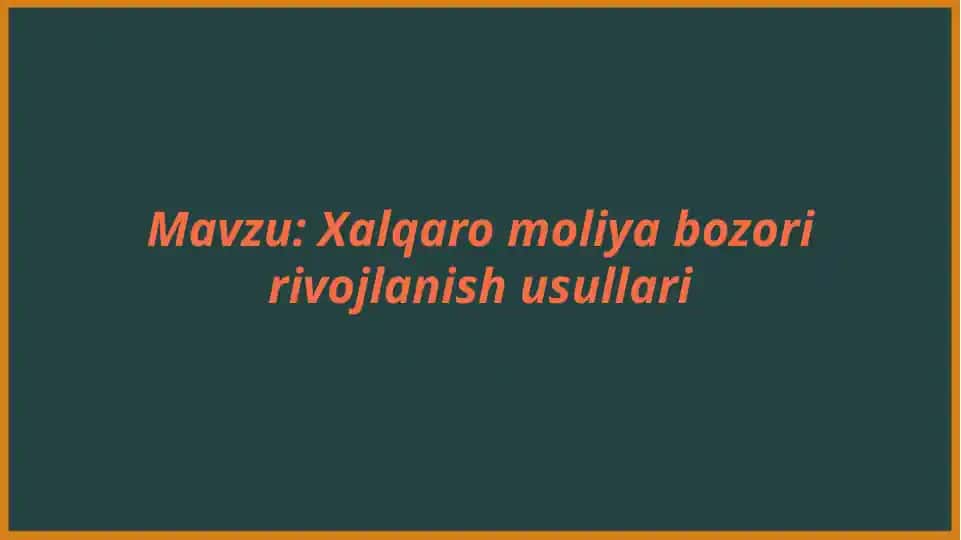 Xalqaro moliya bozori rivojlanish usullari