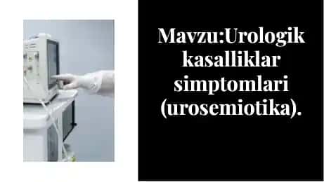 Urologik kasalliklar simptomlari (urosemiotika)