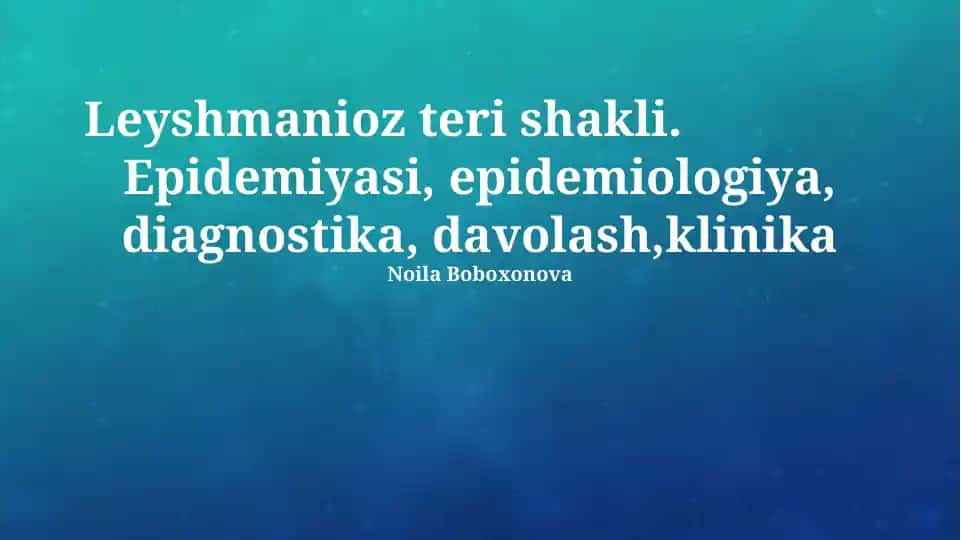 Leyshmanioz teri shakli diagnostikasi va davolash bo‘yicha taqdimot
