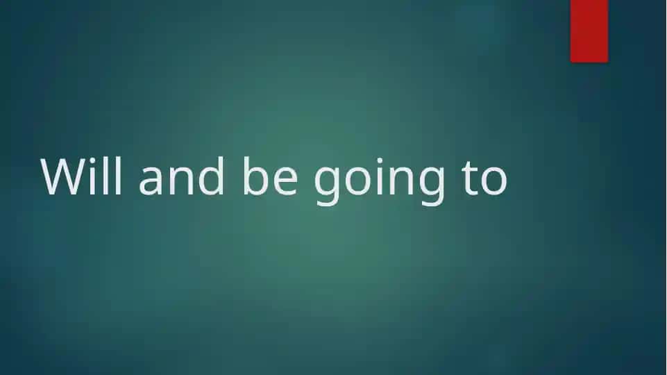 Will and be going to