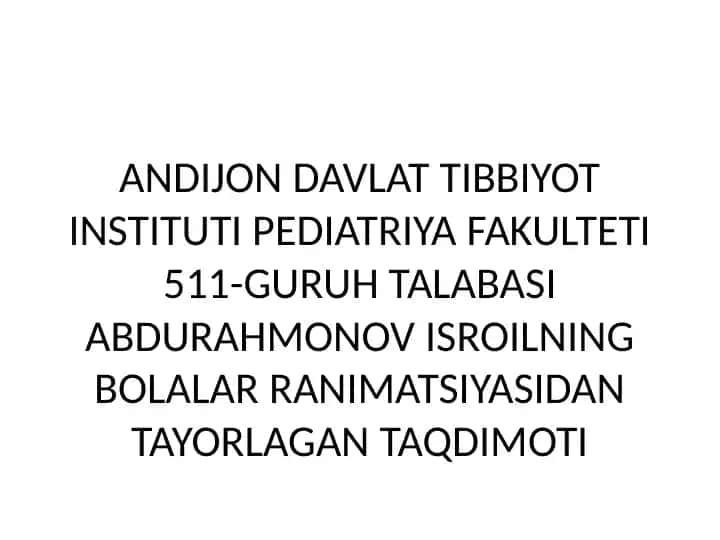 Andijon Davlat Tibbiyot Instituti Pediatriya Fakulteti 511-guruh talabasi Abdurahmonov Isroilning Bolalar Ranimatsiyasidan Tayorlagan Taqdimoti