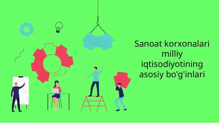 Sanoat korxonalari milliy iqtisodiyotini rivojlantirishda muhim rol o'ynaydi