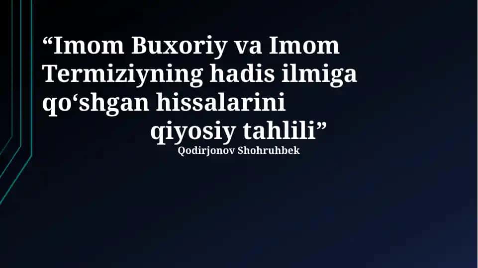 Imom Buxoriy va Imom Termiziyning hadis ilmiga qo‘shgan hissalarini qiyosiy tahlili