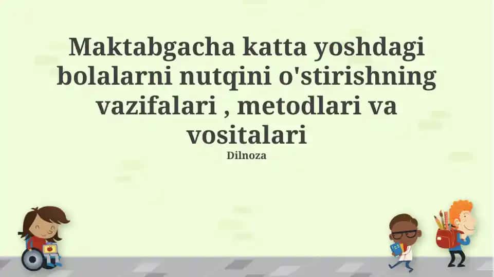 Maktabgacha katta yoshdagi bolalarni nutqini o'stirishning vazifalari, metodlari va vositalari