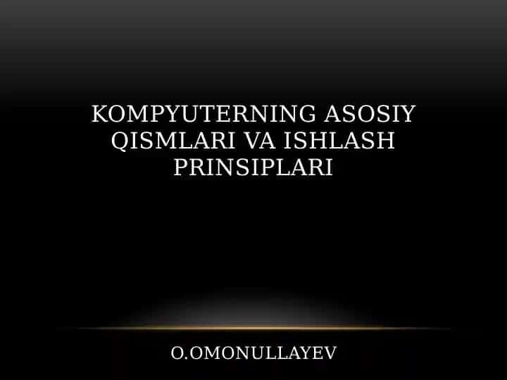 Kompyuterning asosiy qismlari va ishlash prinsiplari