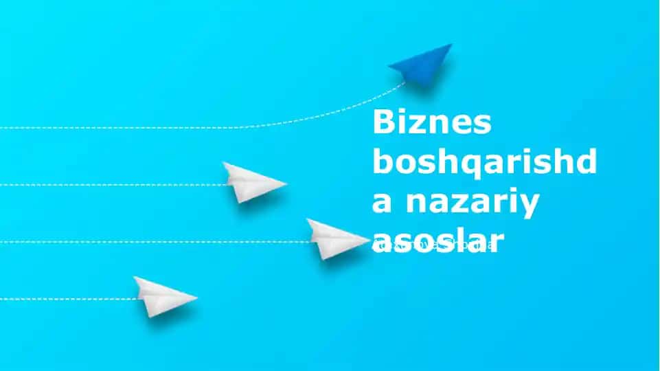 Biznes boshqarishda nazariy asoslar