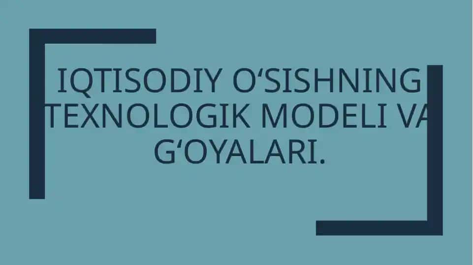 Iqtisodiy o‘sishning texnologik modeli va g‘oyalari