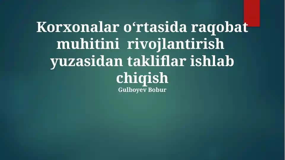 Korxonalar o‘rtasida raqobat muhitini rivojlantirish yuzasidan takliflar ishlab chiqish