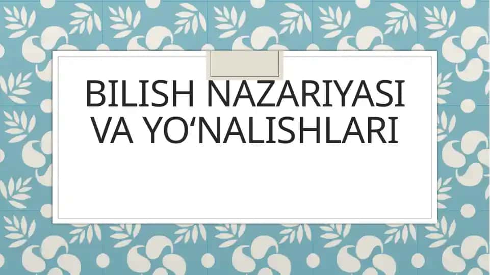 Bilish nazariyasi va yo‘nalishlari