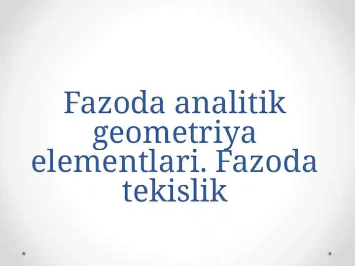 Fazoda analitik geometriya elementlari.Fazoda tekislik