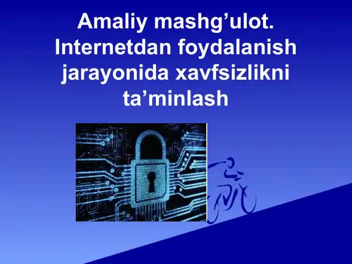Internetdan foydalanish jarayonida xavfsizlikni ta’minlash