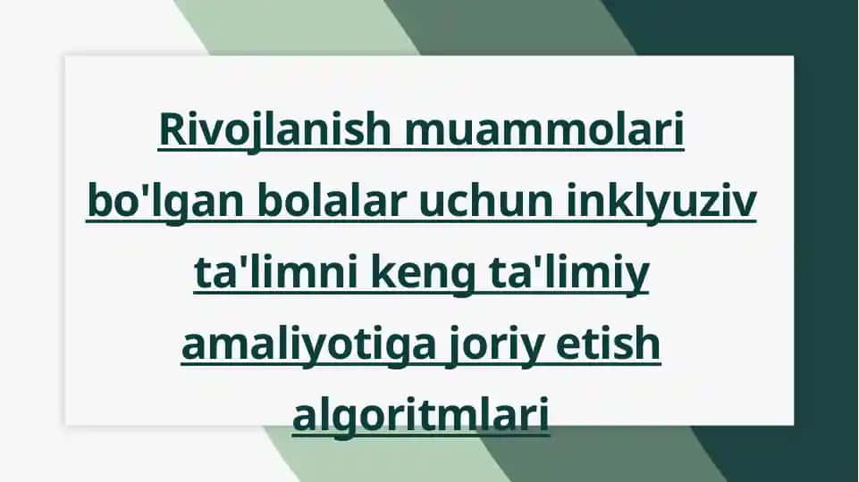 Rivojlanish muammolari bo'lgan bolalar uchun inklyuziv ta'limni keng ta'limiy amaliyotiga joriy etish algoritmlari