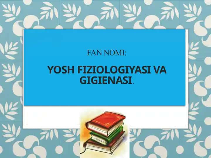YOSH FIZIOLOGIYASI VA GIGIENASI