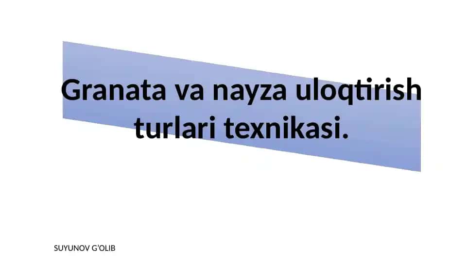Granata va nayza uloqtirish turlari texnikasi