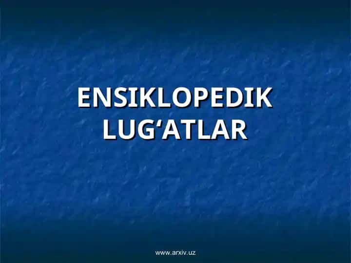 ENSIKLOPEDIK LUG‘ATLAR