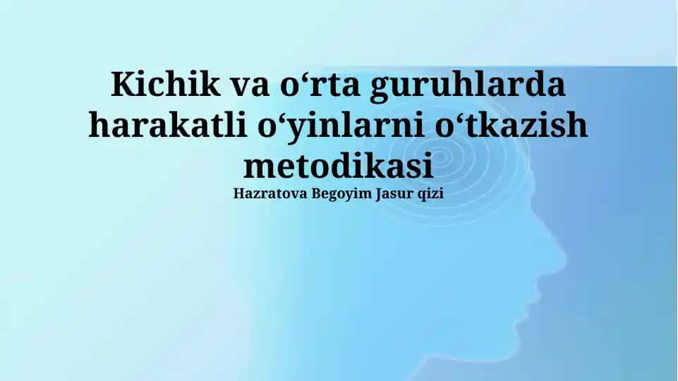 Kichik va oʻrta guruhlarda harakatli oʻyinlarni oʻtkazish metodikasi