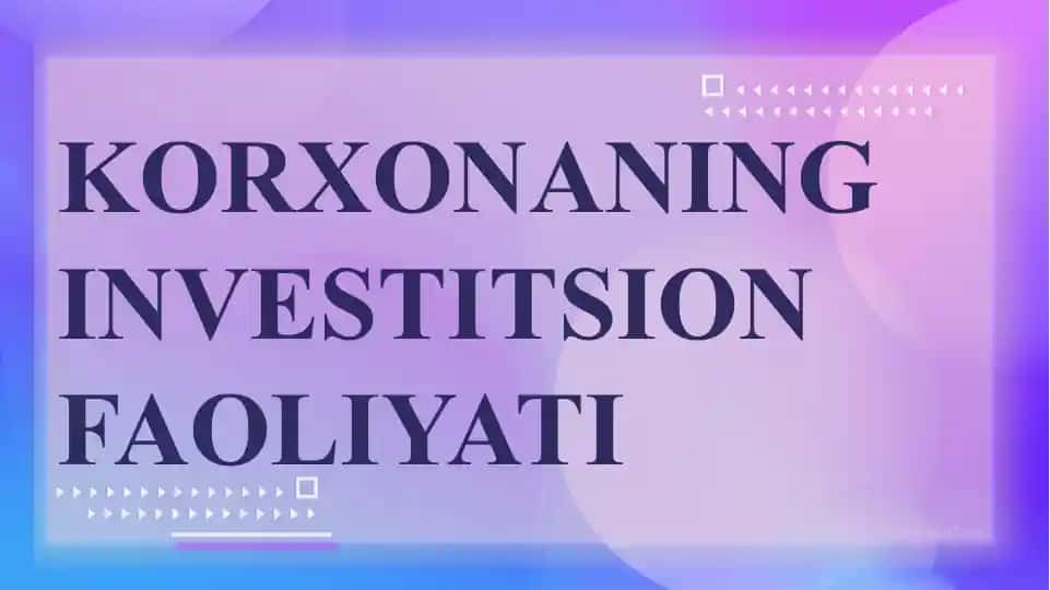 Investitsiyalar korxonaning ishlab chiqarish salohiyatini rivojlantirish va mustahkamlash vositasi sifatida