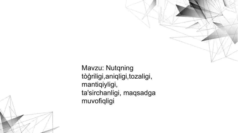 Nutqning to‘g‘riligi, aniqligi, tozaligi, mantiqiyligi, ta’sirchanligi va maqsadga muvofiqligi
