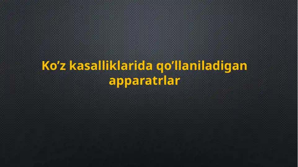 Ko’zkasalliklarida qo’llaniladigan apparatrlar