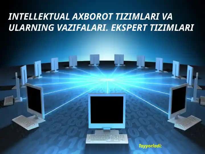 Intellektual axborot tizimlari va ularning vazifalari. Ekspert tizimlari