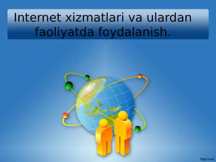 Internet xizmatlari va ulardan faoliyatda foydalanish