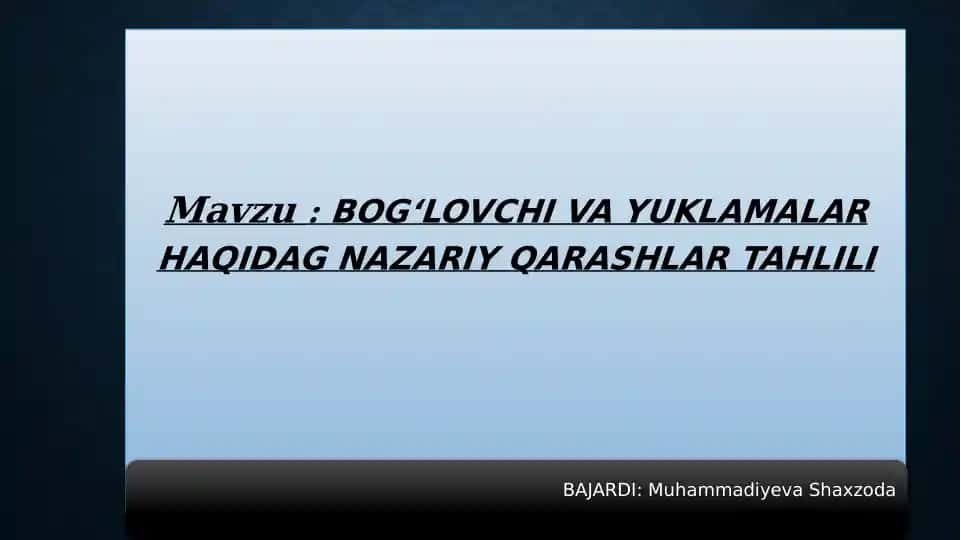 BOG‘LOVCHI VA YUKLAMALAR HAQIDAG NAZARIY QARASHLAR TAHLILI