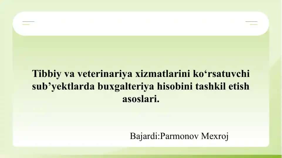 Tibbiy va veterinariya xizmatlarini ko‘rsatuvchi sub’yektlarda buxgalteriya hisobini tashkil etish asoslari.