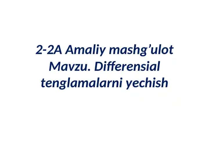 Amaliy mashg'ulot Mavzu.Differensial tenglamalar niyechish