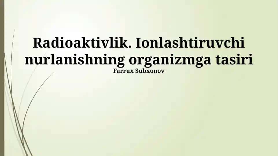 Radioaktivlik. Ionlashtiruvchi nurlanishning organizmga tasiri
