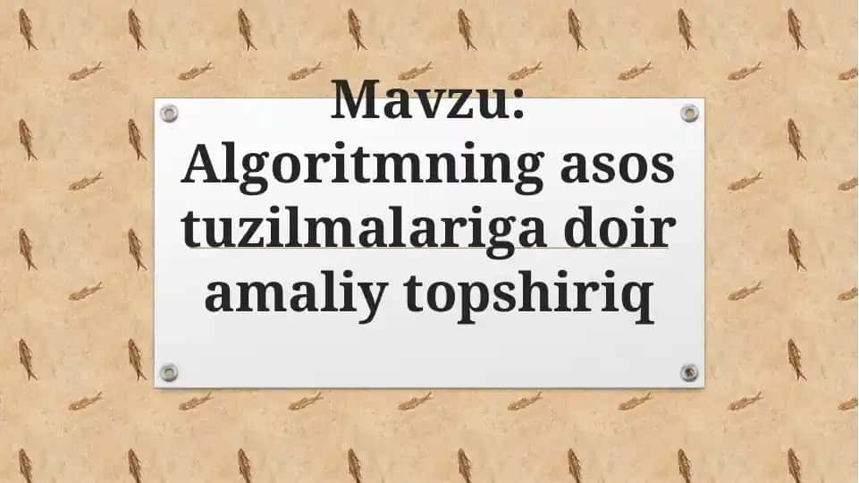 Algoritmning asos tuzilmalariga doir amaliy topshiriq
