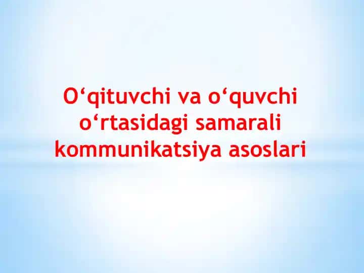 O‘qituvchi va o‘quvchi o‘rtasidagi samarali kommunikatsiya asoslari