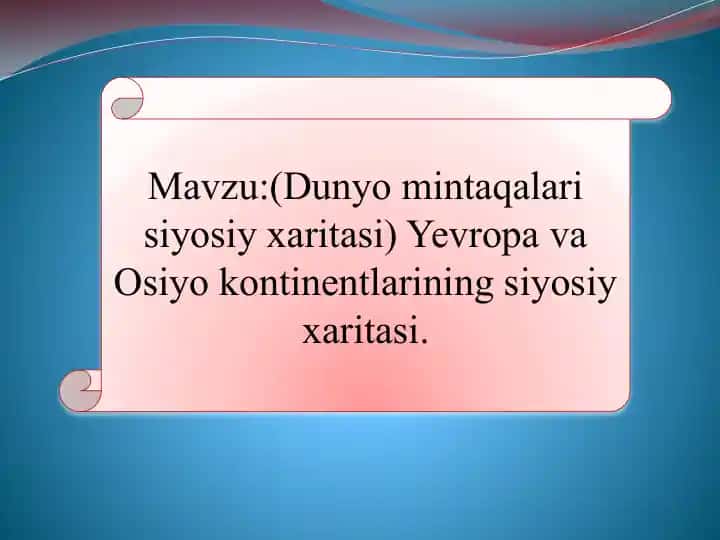 Dunyo mintaqalari siyosiy xaritasi) Yevropa va Osiyo kontinentlarining siyosiy xaritasi